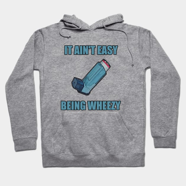 It Ain't Easy Being Wheezy Hoodie by Stupidi-Tees